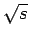 $ \sqrt{s}$