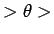 $ >\theta>$
