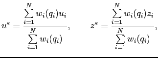 $\displaystyle u^*=\frac{\sum\limits^N_{i=1}w_i(q_i) u_i}{\sum\limits^N_{i=1}w_i...
...qquad
z^*=\frac{\sum\limits^N_{i=1}w_i(q_i) z_i}{\sum\limits^N_{i=1}w_i(q_i)},
$