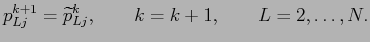 $\displaystyle p^{k+1}_{Lj}=\widetilde{p}^k_{Lj}, \qquad k=k+1, \qquad L=2,\dots,N.
$
