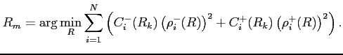$\displaystyle R_m=\arg\min_{R}\sum_{i=1}^N\left(C_i^-(R_k)\left(\rho_i^-(R)\right)^2+
C_i^+(R_k)\left(\rho_i^+(R)\right)^2 \right).
$