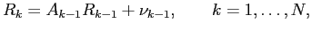 $\displaystyle R_k=A_{k-1} R_{k-1} + \nu_{k-1},\qquad k=1,\dots,N,$