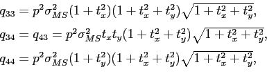 \begin{displaymath}
\begin{array}{l}
q_{33}=p^2\sigma^2_{MS}(1+t_x^2)(1+t_x^2+t_...
...2_{MS}(1+t_y^2)(1+t_x^2+t_y^2)\sqrt{1+t_x^2+t_y^2},
\end{array}\end{displaymath}