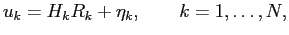 $\displaystyle u_k=H_k R_k + \eta_k,\qquad k=1,\dots,N,$