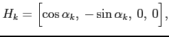$\displaystyle H_k=\Bigl[\cos\alpha_k, \:-\sin\alpha_k, \: 0, \: 0\Bigr],
$