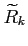 $ \widetilde{R}_k$