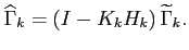 $\displaystyle \widehat{\Gamma}_k=\left(I-K_k H_k\right)\widetilde{\Gamma}_k.$