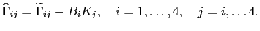 $\displaystyle \widehat{\Gamma}_{ij}=\widetilde{\Gamma}_{ij}-B_i K_j, \quad i=1,\dots, 4, \quad j=i,\dots 4.$