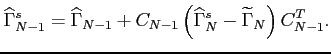 $\displaystyle \widehat{\Gamma}^s_{N-1}=\widehat{\Gamma}_{N-1}+C_{N-1}\left(\widehat{\Gamma}^s_N-\widetilde{\Gamma}_{N}
\right)C_{N-1}^T.
$