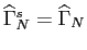 $ \widehat{\Gamma}^s_N=\widehat{\Gamma}_N$