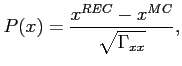 $\displaystyle P(x) = \frac{\textstyle x^{REC} - x^{MC}}{\sqrt{\mathstrut\Gamma_{xx}}},
$