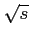 $ \sqrt {s}$