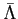 $ \bar \Lambda$