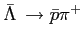 $ \bar \Lambda\, \rightarrow \bar p \pi^+$