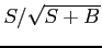$ S/\sqrt{S+B}$