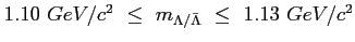 $ 1.10\,\, GeV/c^2\,\, \le\,\, m_{\Lambda / \bar \Lambda}\,\, \le\,\, 1.13\,\, GeV/c^2$