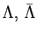 $ \Lambda ,\, \bar \Lambda$