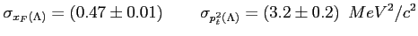 $\displaystyle \sigma_{x_F(\Lambda)} =(0.47 \pm 0.01)\,\,\,\,\,\, \, \,\,\,\, \, \, \sigma_{p_t^2(\Lambda)} =(3.2 \pm 0.2)\,\,\,MeV^2/c^2$