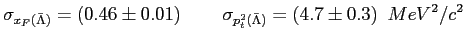 $\displaystyle \sigma_{x_F(\bar \Lambda)} =(0.46 \pm 0.01)\,\,\,\,\,\, \, \,\,\,\, \, \, \sigma_{p_t^2(\bar \Lambda)} =(4.7 \pm 0.3)\,\,\,MeV^2/c^2$