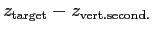$ z_{\rm {target}}-z_{\rm {vert. second.}}$