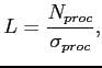 $\displaystyle L= \frac { N_{proc} } { \sigma_{proc} } ,$