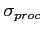 $ \sigma_{proc}$