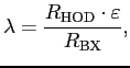$\displaystyle \lambda = \frac{ R_{\rm {HOD}}\cdot \varepsilon}{R_{\rm {BX}}},$