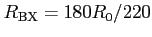 $ R_{\rm {BX}}=180 R_0/220$