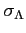 $ \sigma_{\Lambda}$
