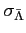 $ \sigma_{\bar \Lambda}$