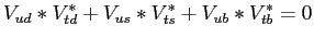 $\displaystyle V_{ud}*V_{td}^* + V_{us}*V_{ts}^* + V_{ub}*V_{tb}^* = 0
$