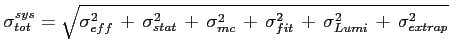$\displaystyle \sigma_{tot}^{sys}=\sqrt{ \sigma_{eff}^2 \, + \, \sigma_{stat}^2 ...
...mc}^2 \, + \, \sigma_{fit}^2 \, + \, \sigma_{Lumi}^2 \, + \, \sigma_{extrap}^2}$