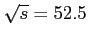 $ \sqrt{s}=52.5$