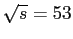 $ \sqrt{s}=53$