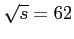 $ \sqrt{s}=62$
