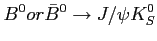 $\displaystyle B^0 or \bar B^0 \rightarrow J/\psi K^{0}_{S}
$