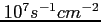 $ 10^{7}s^{-1}cm^{-2}$