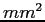 $ mm^2$