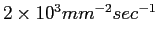 $ 2\times10^{3} mm^{-2} sec^{-1}$