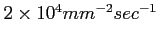 $ 2\times10^{4} mm^{-2} sec^{-1}$