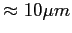$ \approx10\mu m$