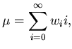 $\displaystyle \mu = \sum_{i=0}^{\infty} w_i i,$