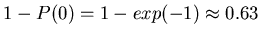 $ 1-P(0)=1-exp(-1)\approx
0.63$