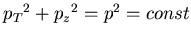 $ {p_T}^2+{p_z}^2=p^2=const$