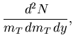 $\displaystyle \frac{\,d^2N}{m_T\,dm_T\,dy},$