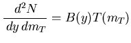 $\displaystyle \frac{\,d^{2}N}{\,dy\,dm_T} = B(y) T(m_T)$