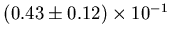 $ (0.43 \pm 0.12)\times 10^{-1}$