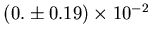 $ (0. \pm 0.19)\times 10^{-2}$