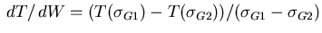 $\displaystyle \,dT/\,d W = (T(\sigma_{G1}) - T(\sigma_{G2}))/(\sigma_{G1}-\sigma_{G2})
$