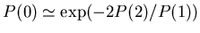 $\displaystyle P(0) \simeq \exp(-2P(2)/P(1))$